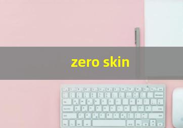 zero skin